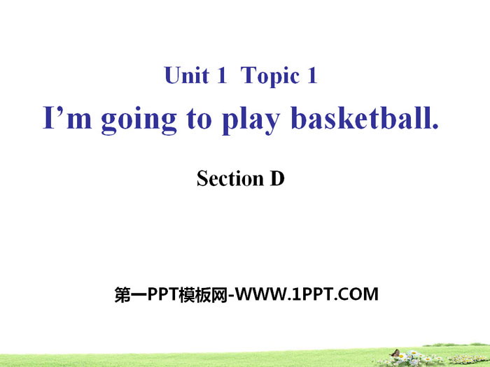 《I'm going to play basketball》SectionD PPT