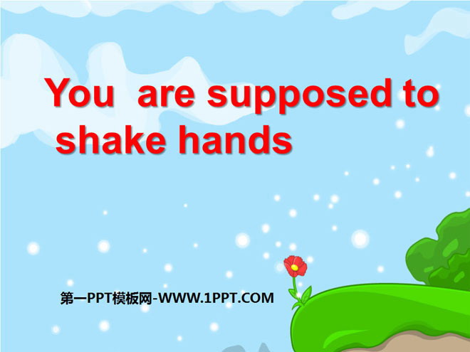 "You are supposed to shake hands" PPT courseware