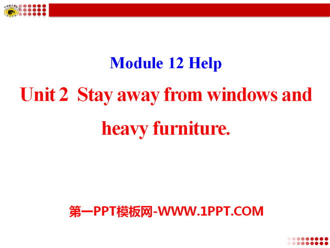 "Stay away from windows and heavy furniture" Help PPT courseware 2