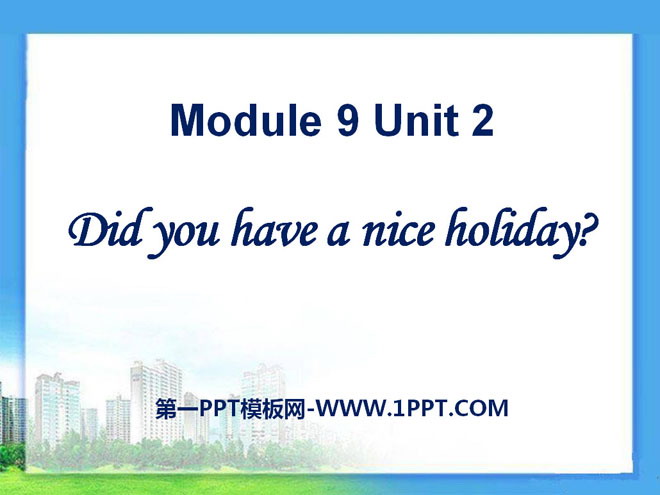 《Did you have a nice holiday?》PPT courseware