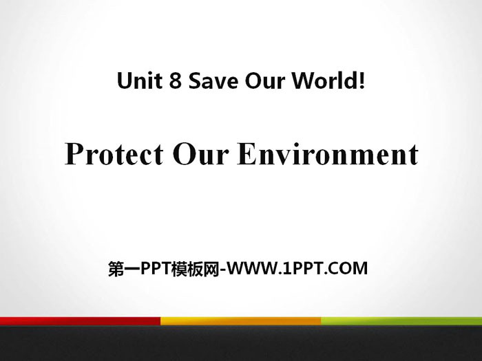 《Protect Our Environment》Save Our World! PPT教學課件