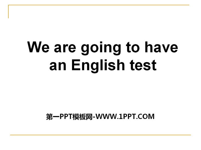 "We are going to have an English test" PPT