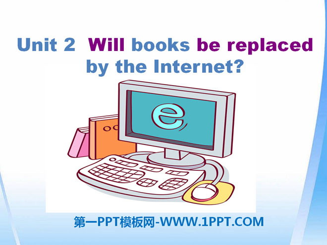 "Will books be replaced by the Internet?" Great inventions PPT courseware 3