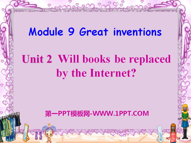 《Will books be replaced by the Internet?》Great inventions PPT courseware