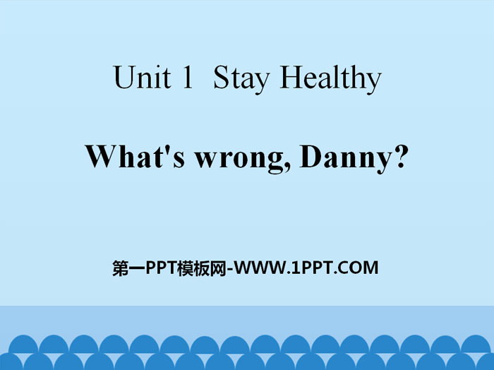 《What's wrong,Danny?》Stay healthy PPT课件