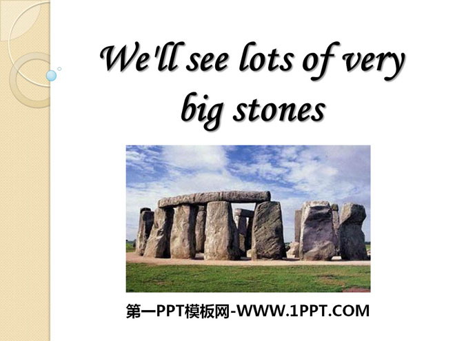 《We'll see lots of very big stones》PPT课件7
