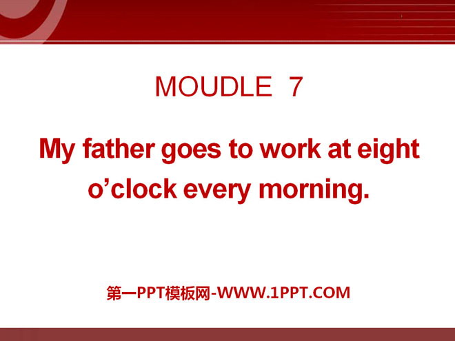 《My father goes to work at 8 o'clock every morning》PPT课件4
