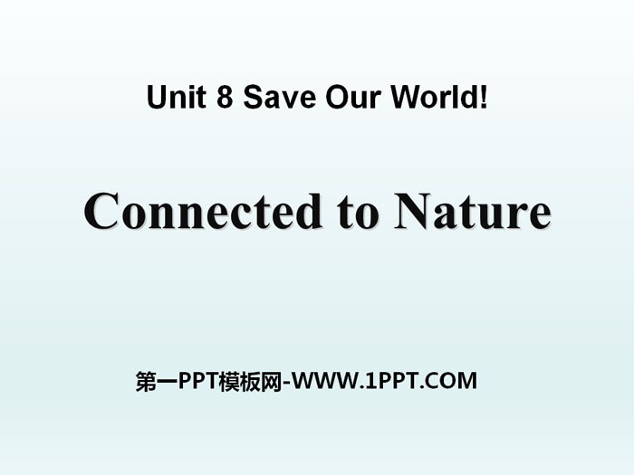 《Connected to Nature》Save Our World! PPT課件
