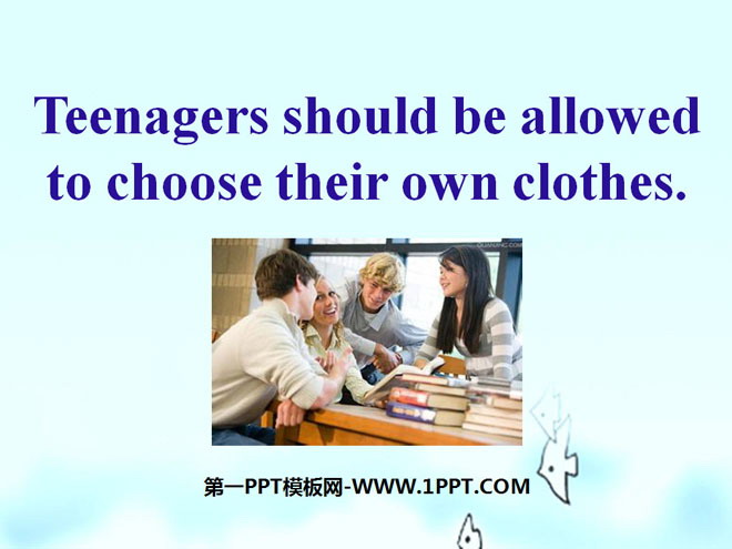 《Teenagers should be allowed to choose their own clothes》PPT課件4