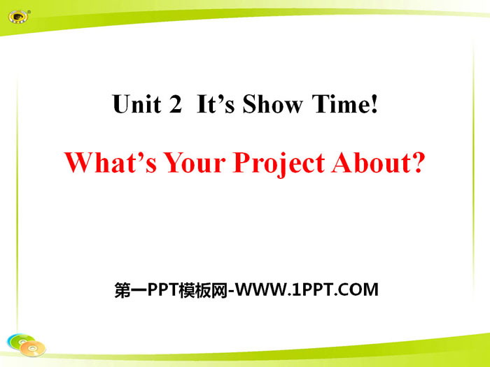 《What's Your Project About?》It's Show Time! PPT课件