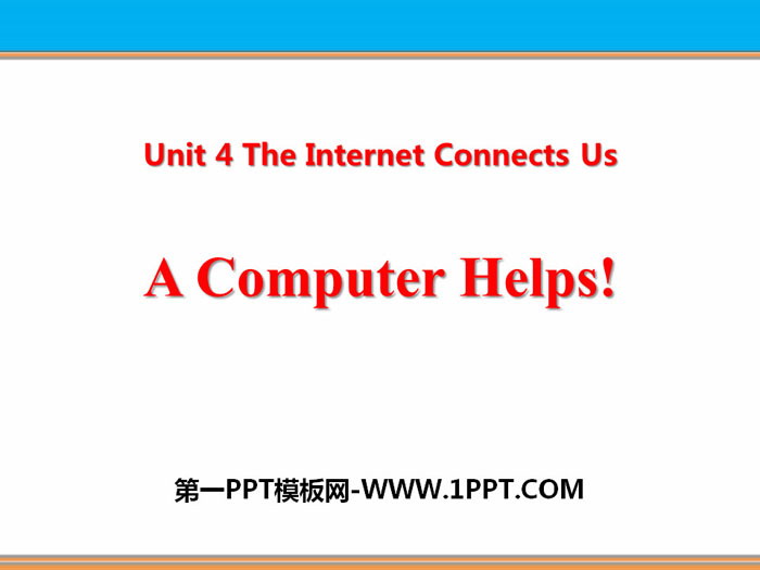 《A Computer Helps!》The Internet Connects Us PPT免费课件