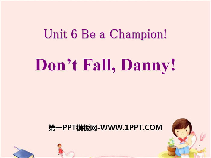 《Don't Fall,Danny!》Be a Champion! PPT下载