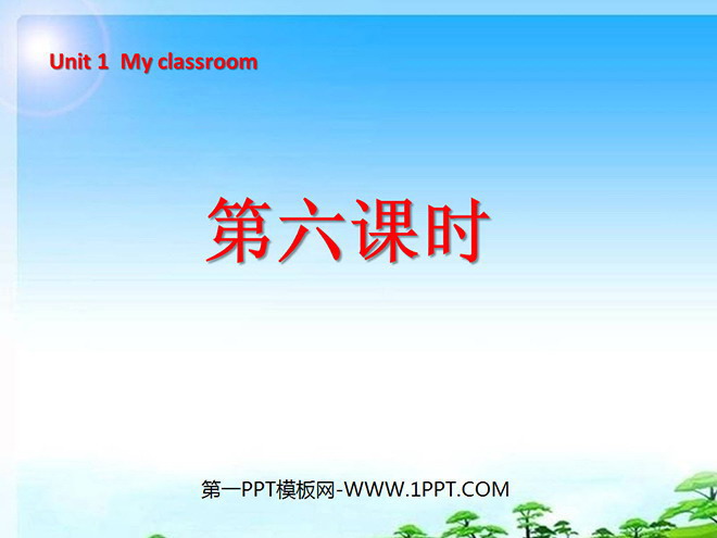 "Unit1 My classroom" PPT courseware for the sixth lesson