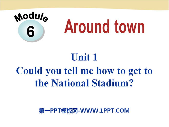 《Could you tell me how to get to the National Stadium?》around town PPT课件2