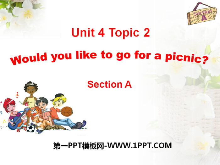 《Would you like to go for a picnic?》SectionA PPT