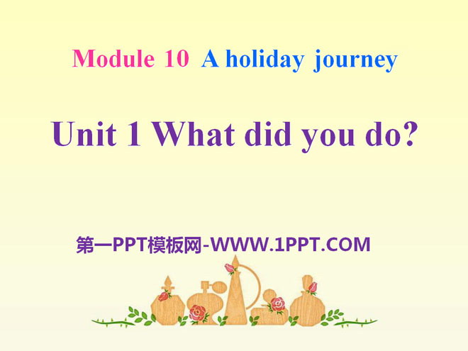 《What did you do?》A holiday journey PPT课件2