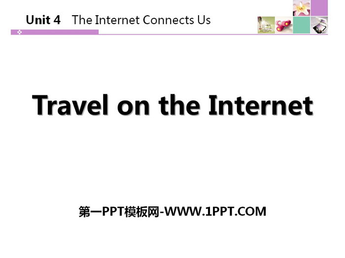 《Travel on the Internet》The Internet Connects Us PPT download