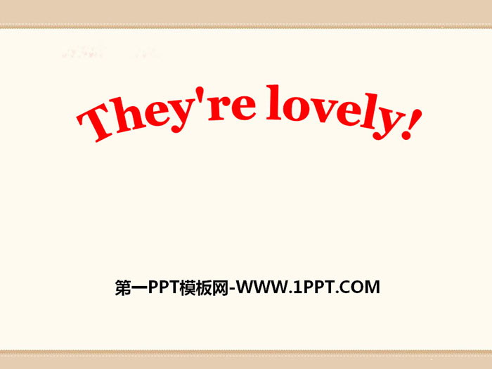 "They're lovely" PPT courseware