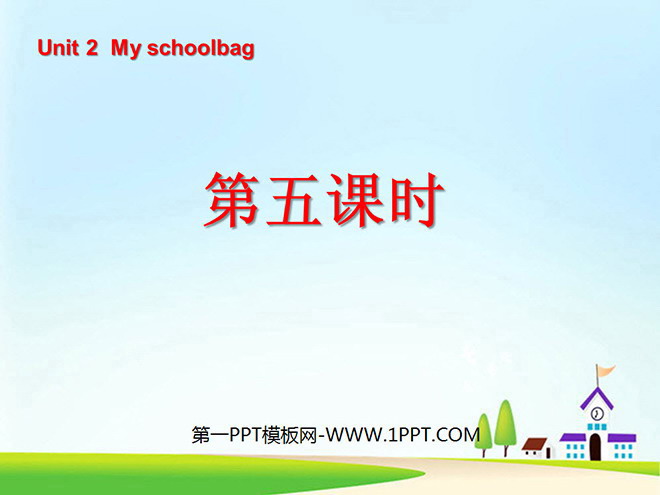 "Unit2 My schoolbag" fifth lesson PPT courseware