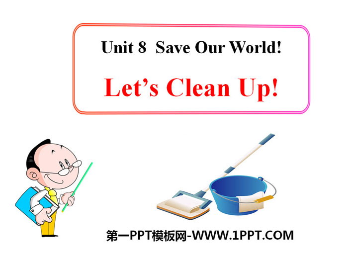 《Let's Clean Up!》Save Our World! PPT