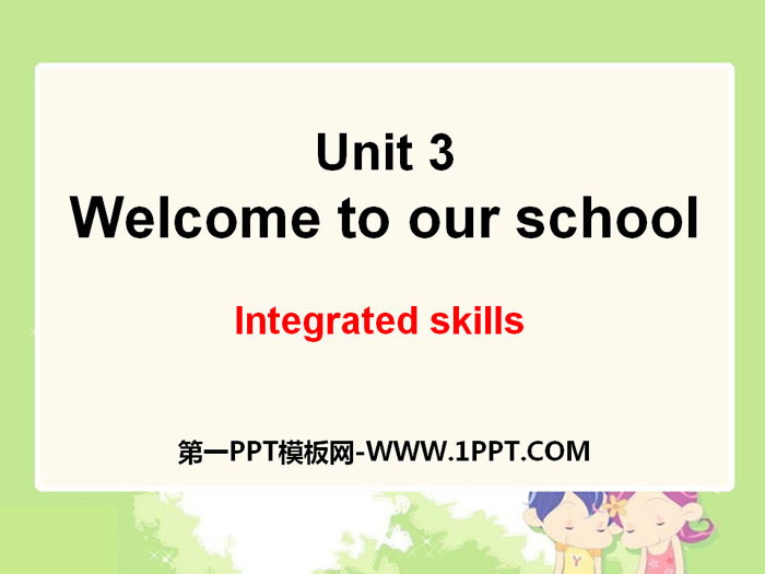 "Welcome to our school"Integrated skillsPPT courseware