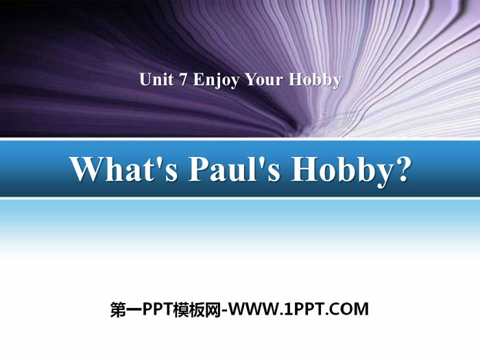 《What's Paul's Hobby?》Enjoy Your Hobby PPT下载