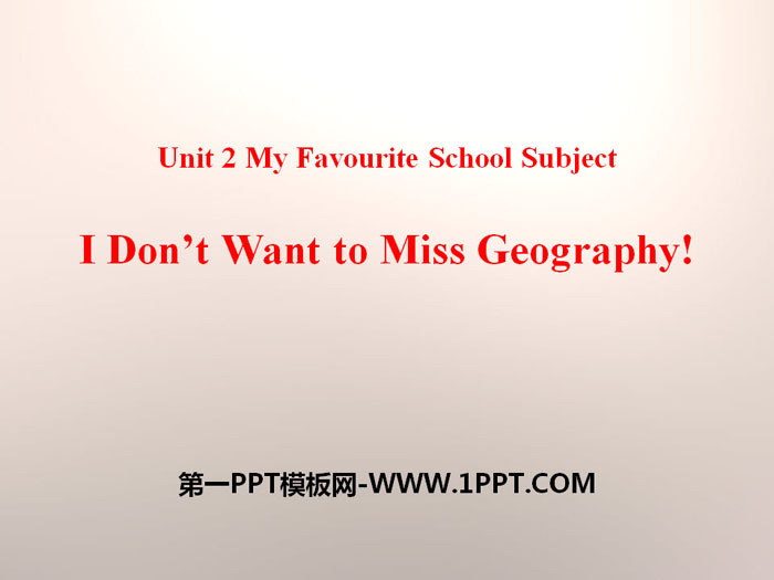 《I Don't Want to Miss Geography!》My Favourite School Subject PPT课件下载