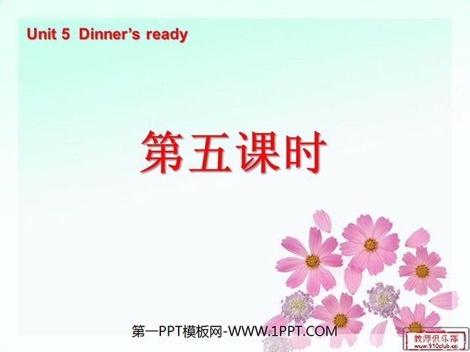 "Unit5 Dinner's ready" PPT courseware for the fifth lesson