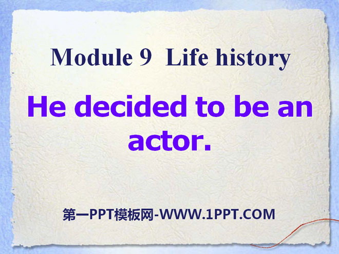《He decided to be an actor》Life history PPT课件