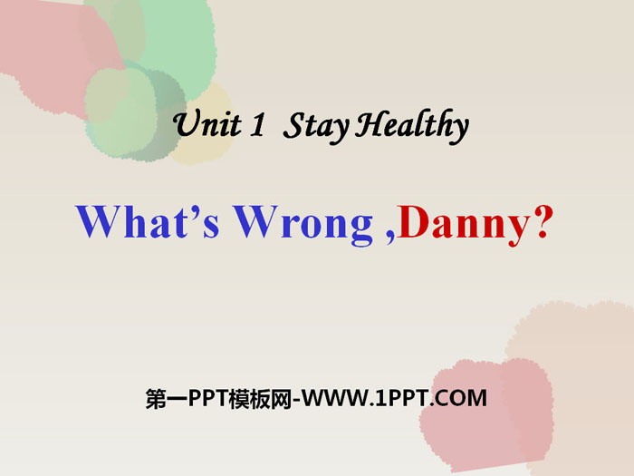 《What's wrong,Danny?》Stay healthy PPT下载