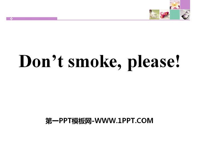 《Don't Smoke,Please!》Stay healthy PPT课件