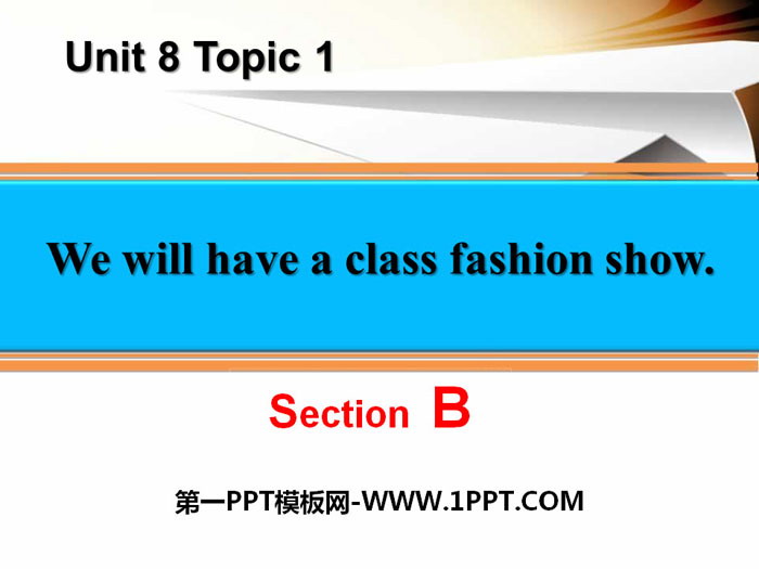 《We will have a class fashion show》SectionB PPT