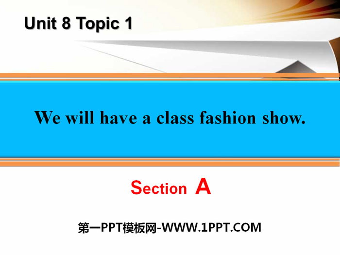 《We will have a class fashion show》SectionA PPT
