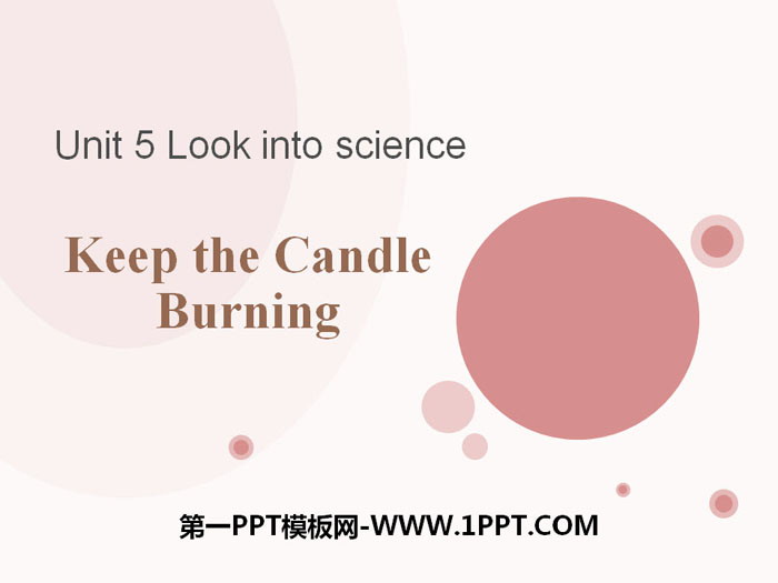 《Keep the Candle Burning》Look into Science! PPT下载