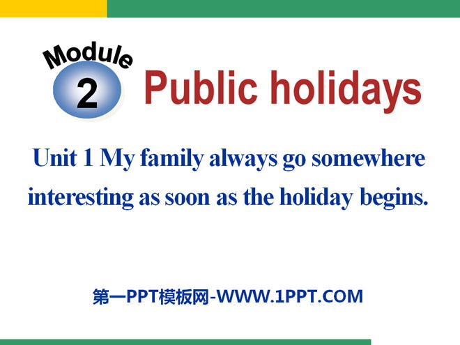 《My family always go somewhere interesting as soon as the holiday begins》Public holidays PPT課件2