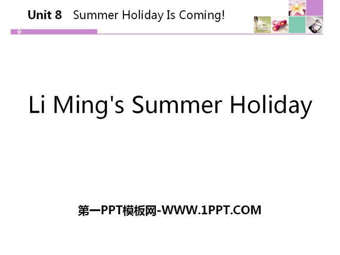 "Li Ming's Summer Holiday" Summer Holiday Is Coming! PPT teaching courseware