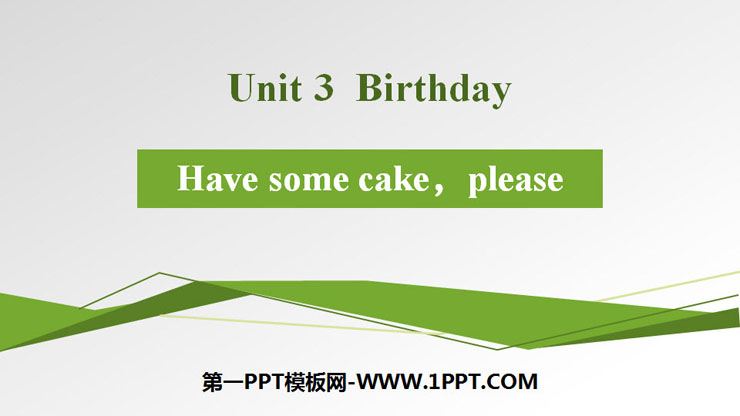 《Have some cake,please》Birthday PPT