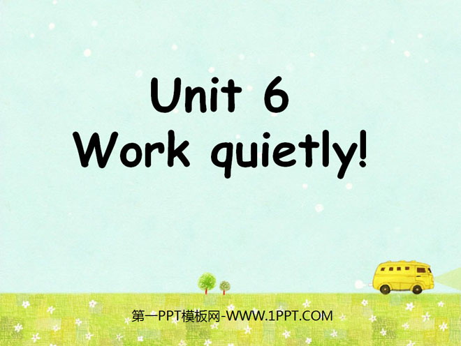 "Work quietly!" PPT courseware for the first lesson