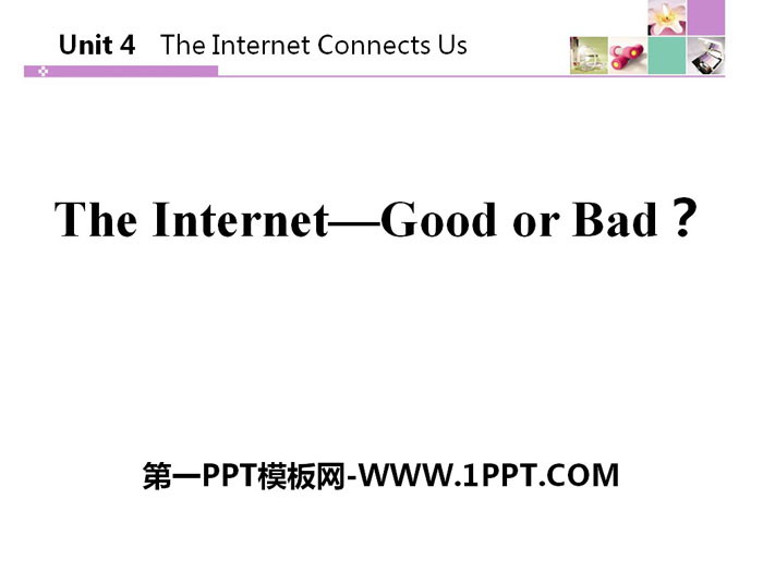 《The Internet-Good or Bad?》The Internet Connects Us PPT download