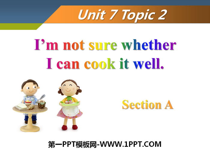 《I'm not sure whether I can cook it well》SectionA PPT