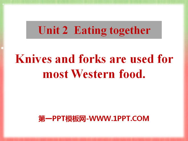 《Knives and forks are used for most Western food》Eating together PPT課件2