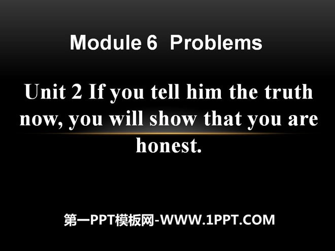 《If you tell him the truth now you will show that you are honest》Problems PPT課件2