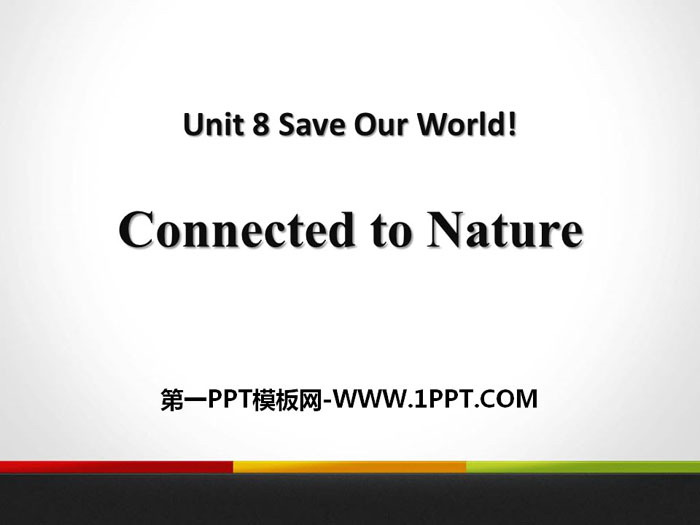 "Connected to Nature" Save Our World! PPT courseware download