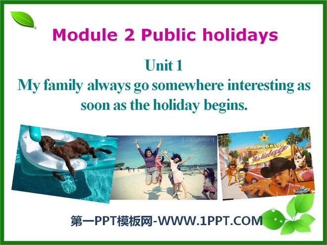 《My family always go somewhere interesting as soon as the holiday begins》Public holidays PPT courseware 3