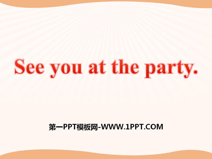 "See you at the party" PPT courseware
