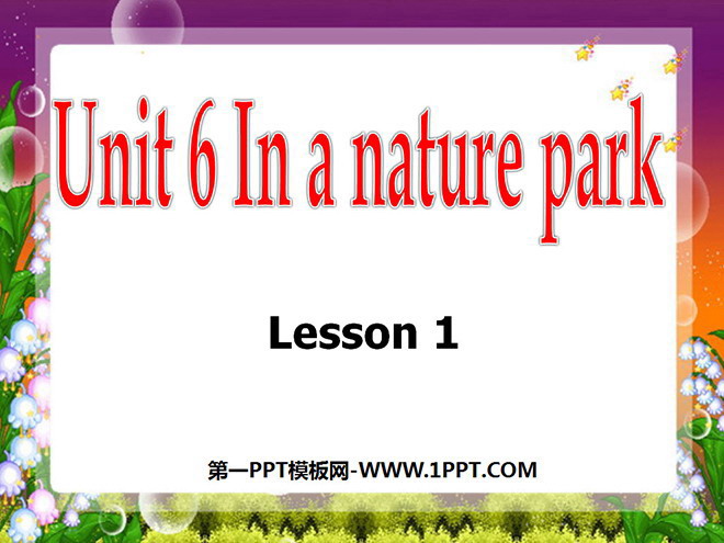 《Unit6 In a nature park》第一課時PPT課件